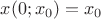 $x(0;x_{0})=x_{0}$