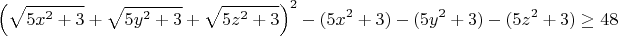 $$\left( \sqrt{5x^2+3}+\sqrt{5y^2+3}+\sqrt{5z^2+3}  \right)^2 -(5x^2+3)-(5y^2+3)-(5z^2+3) \geq 48 $$