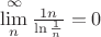 $\lim\limits_{n}^{\infty}\frac{\frar{1}{n}}{\ln\frac{1}{n}} = 0$