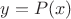 $y=P(x)$