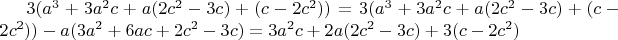 $3(a^3+3a^2c+a(2c^2-3c)+(c-2c^2))=3(a^3+3a^2c+a(2c^2-3c)+(c-2c^2))-a(3a^2+6ac+2c^2-3c)=3a^2c+2a(2c^2-3c)+3(c-2c^2)$