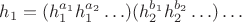 $h_{1}=(h_{1}^{a_{1}}h_{1}^{a_{2}}\ldots)(h_{2}^{b_{1}}h_{2}^{b_{2}}\ldots)\ldots$