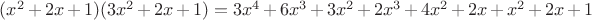 $(x^2+2x+1)(3x^2+2x+1)=3x^4+6x^3+3x^2+2x^3+4x^2+2x+x^2+2x+1$