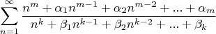$$\sum\limits_{n=1}^\infty\dfrac{n^m+\alpha_1n^{m-1}+\alpha_2n^{m-2}+...+\alpha_m}{n^k+\beta_1n^{k-1}+\beta_2n^{k-2}+...+\beta_k}$$