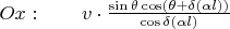 $Ox:\qquad v\cdot\frac{\sin\theta\cos\left(\theta+\delta(\alpha l)\right)}{\cos\delta(\alpha l)}$