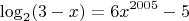 \[
\log_2 (3 - x) = 6x^{2005}  - 5
\]