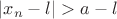 $|x_n-l|>a-l$