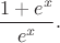 $$
\dfrac{1 + e^x}{e^x}.
$$