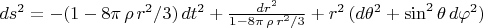 $ds^2=-(1-8\pi\,\rho\,r^2/3)\,dt^2+{dr^2\over 1-8\pi\,\rho\,r^2/3} + r^2\,(d\theta^2 + \sin^2\theta\,d\varphi^2)$