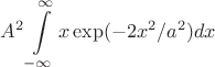 $$A^2\int\limits_{-\infty}^{\infty}x \exp(-2x^2/a^2)dx$$