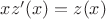 $xz'(x)=z(x) $