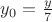 $y_0= \frac{y}{7}$