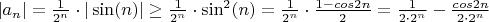 $|a_{n}| = \frac{1}{2^{n}}\cdot|\sin(n)| \geq \frac{1}{2^{n}}\cdot\sin^{2}(n) = \frac{1}{2^{n}}\cdot\frac{1 - cos2n}{2} = \frac{1}{2\cdot2^{n}} - \frac{cos2n}{2\cdot2^{n}}$