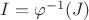 $I=\varphi^{-1}(J)$