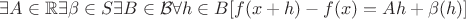 $\exists A\in\mathbb{R}\exists\beta\in S\exists B\in\mathcal{B}\forall h\in B[f(x+h)-f(x)=Ah+\beta(h)]$