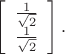 $\displaystyle\left[\begin{array}{c}\tfrac{1}{\sqrt{2}}\\\tfrac{1}{\sqrt{2}}\end{array}\right].$