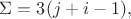 $\[\Sigma  = 3(j + i - 1),\]$