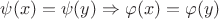 $\psi(x) = \psi(y) \Rightarrow \varphi(x) = \varphi(y)$