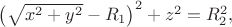 $\bigl(\sqrt{x^2+y^2}-R_1\bigr)^2+z^2=R_2^2,$