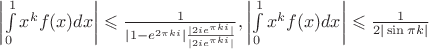 $\left| \int\limits_{0}^{1}x^kf(x)dx\right|\leqslant\frac1{|1-e^{2\pi ki}|\frac{|2ie^{\pi k i}|}{|2ie^{\pi k i}|}}, \left| \int\limits_{0}^{1}x^kf(x)dx\right|\leqslant\frac1{2|\sin \pi k|} $