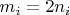 $m_i = 2n_i$