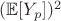 $ (\mathbb{E}[Y_p])^2 $