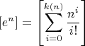 $$
[e^n] = \left[ \sum_{i=0}^{k(n)} \frac{n^i}{i!} \right]
$$