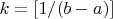 $k=[1/(b-a)]$