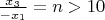 $\frac {x_3}{-x_1} = n > 10$
