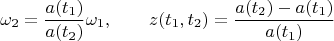 $$
\omega_2 = \frac{a(t_1)}{a(t_2)} \omega_1, \qquad z(t_1, t_2) = \frac{a(t_2) - a(t_1)}{a(t_1)}
$$