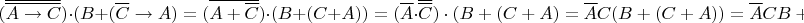 $(\overline{\overline{{A}\to{C}}})\cdot(B+(\overline{C}\to{A})=(\overline{{A}+\overline{C}})\cdot(B+(C+A))=(\overline{A}\cdot{\overline{\overline{C}})\cdot(B+(C+A)=\overline{A}C\cdotC(B+(C+A))=\overline{A}CB+\overline{A}CC+\overline{A}AC$