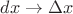 $dx\rightarrow\Delta x$