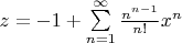 $z = -1 + \sum\limits_{n=1}^\infty \frac{n^{n-1}}{n!} x^n$