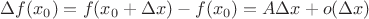 $\Delta f(x_0)=f(x_0+\Delta x)-f(x_0)=A\Delta x+o(\Delta x)$