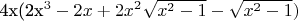 $

4x(2x^3-2x+2x^2\sqrt{x^2-1}-\sqrt{x^2-1})
$