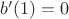 $b'(1)=0$