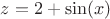 $z=2+\sin(x)$