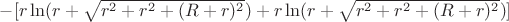 $-[r\ln(r+\sqrt{r^2+r^2+(R+r)^2})+r\ln(r+\sqrt{r^2+r^2+(R+r)^2})]$