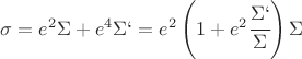$ \sigma = e^2 \Sigma + e^4 \Sigma` = e^2 \left(1+ e^2 \cfrac{\Sigma`}{\Sigma} \right) \Sigma$