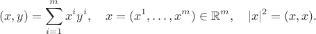 $$(x,y)=\sum_{i=1}^mx^iy^i,\quad x=(x^1,\ldots, x^m)\in\mathbb{R}^m,\quad |x|^2=(x,x).$$