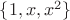 $\{1,x,x^2\}$