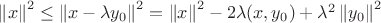 $\left\|x\right\|^2 \le \left\|x - \lambda y_0 \right\|^2 =\left\|x\right\|^2 -2\lambda(x,y_0) + \lambda^2 \left\|y_0\right\|^2$