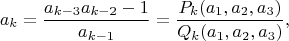 $$a_k = \frac{a_{k-3}a_{k-2}-1}{a_{k-1}}=\frac{P_k(a_1,a_2,a_3)}{Q_k(a_1,a_2,a_3)},$$