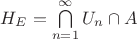 $H_E = \bigcap\limits_{n=1}^\infty U_n \cap A$
