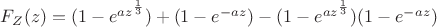 $F_Z(z)=(1-e^{az^\frac{1}{3}})+(1-e^{-az})-(1-e^{az^\frac{1}{3}})(1-e^{-az}) $