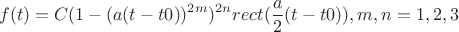 $$f(t)=C(1-(a(t-t0))^{2m})^{2n}rect(\frac a 2 (t-t0)), m,n=1,2,3$$