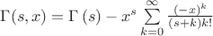 $\Gamma(s,x)=\Gamma  \left( s \right) -{x}^{s}\sum \limits_{k=0}^{\infty }{\frac { \left( 
-x \right) ^{k}}{ \left( s+k \right) k!}}
$