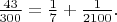 $\frac{43}{300}=\frac{1}{7}+\frac{1}{2100}.$