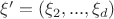 $\xi'=(\xi_2,...,\xi_d)$
