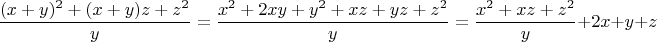 $$\dfrac{(x+y)^2+(x+y)z+z^2}{y}=\dfrac{x^2+2xy+y^2+xz+yz+z^2}{y}=\dfrac{x^2+xz+z^2}{y}+2x+y+z$$